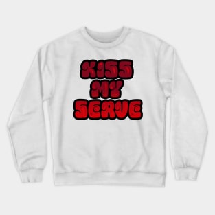 TENNIS: KISS MY SERVE Crewneck Sweatshirt